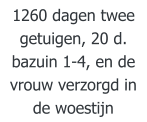 1260 dagen twee getuigen, 20 d. bazuin 1-4, en de vrouw verzorgd in de woestijn