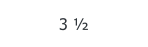 3 ½