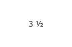 3 ½